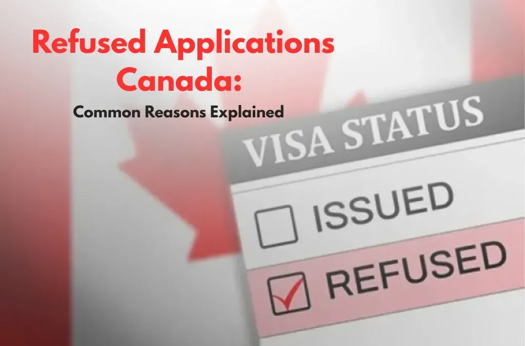 Refused Applications Canada: Common Reasons Explained