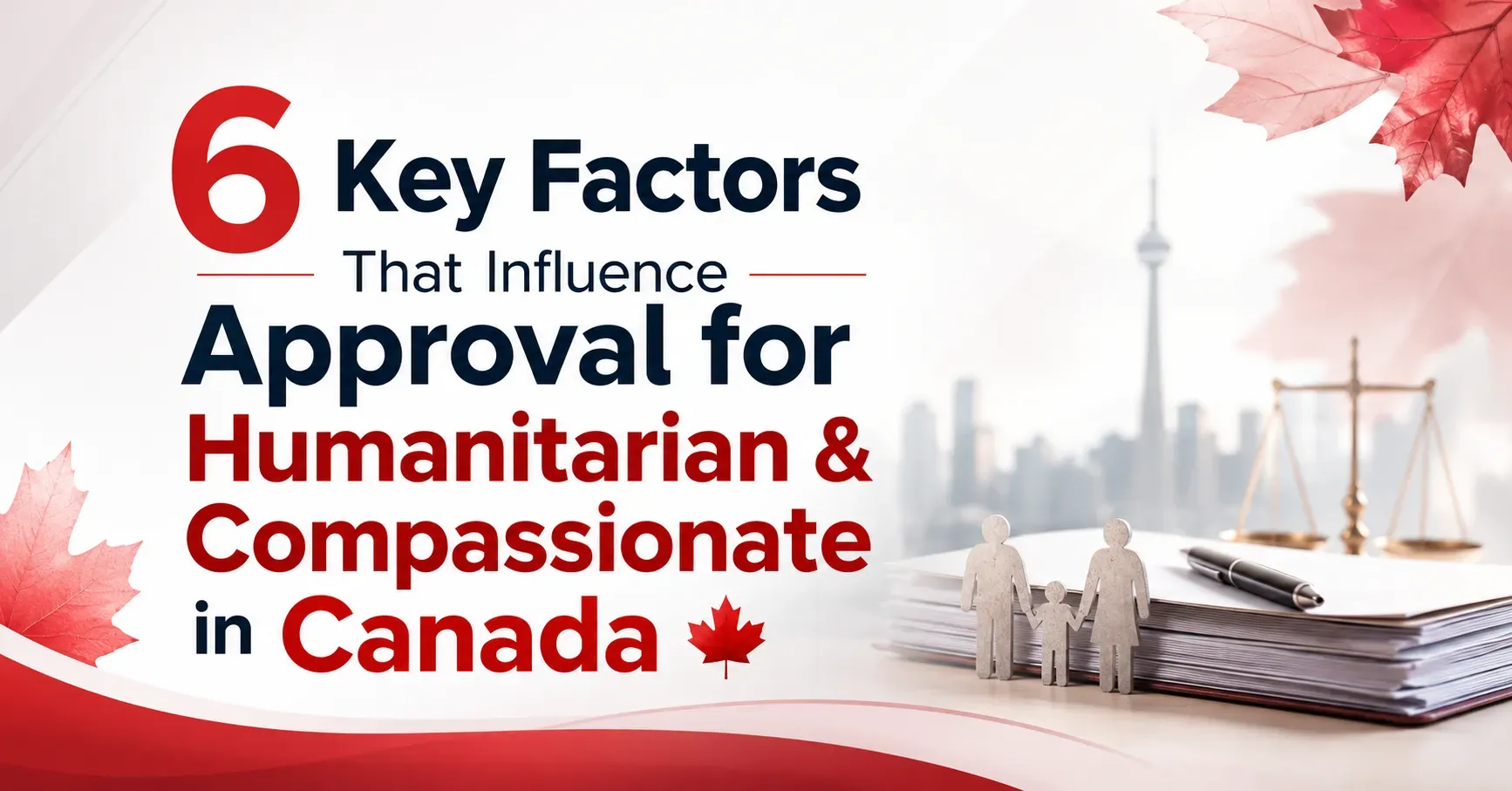 6 Key Factors That Influence Approval for Humanitarian & Compassionate in Canada