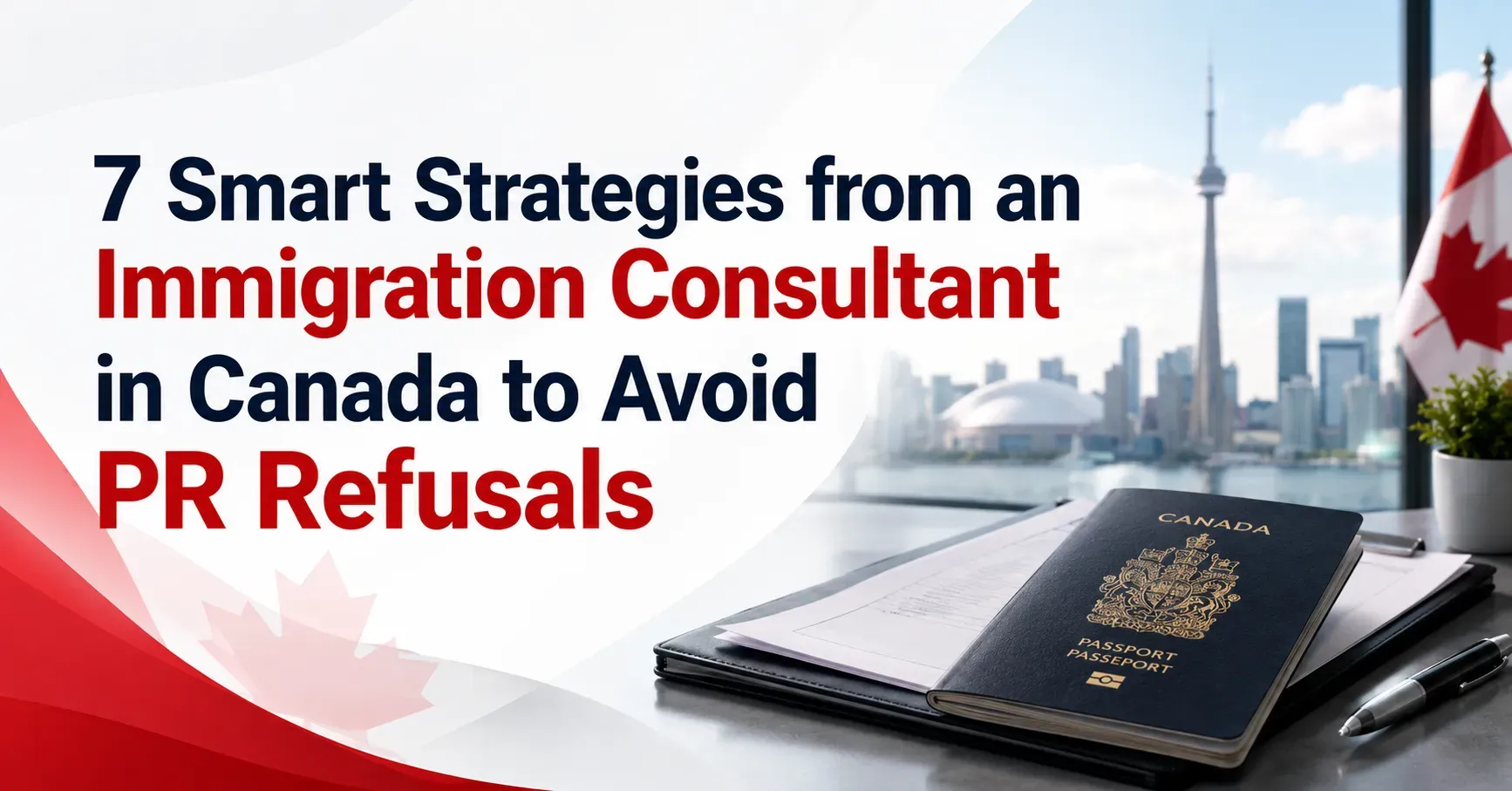 7-smart-strategies-from-an-immigration-consultant-in-canada-to-avoid-pr-refusals