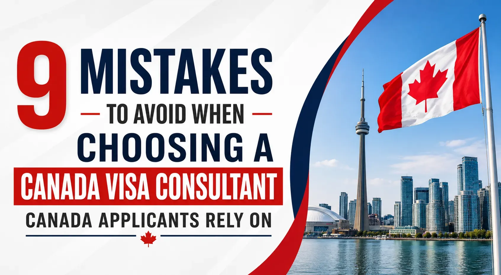 9 Mistakes to Avoid When Choosing a Canada Visa Consultant Canada Applicants Rely On