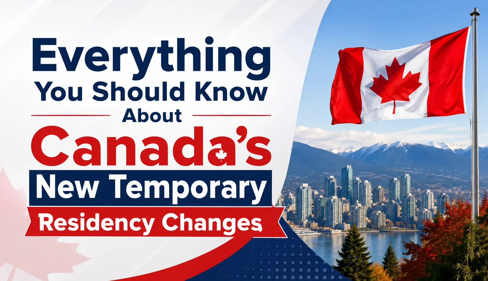 Everything You Should Know About Canada's New Temporary Residency Changes
